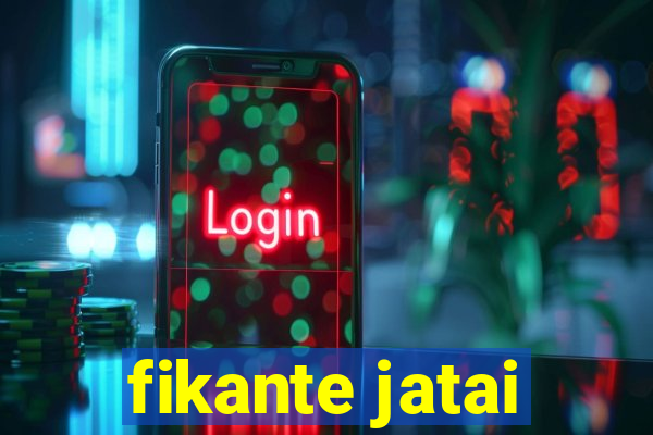 fikante jatai